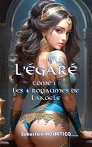 Couverture du livre « L'Egaré : Les Quatre Royaumes de Lakoele » de Sebastien Hourticq aux éditions Books On Demand