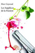 Couverture du livre « Les supplices de la passion » de Marc Gouraud aux éditions Edilivre