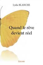 Couverture du livre « Quand le rêve devient réel » de Lydia Blanche aux éditions Edilivre