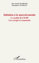 Couverture du livre « Initiation à la macroéconomie ; le modèle IS-LM-BP ; cas corrigés et commentés » de Jean-Anaclet Mampassi et Jean-Ignace Tendelet aux éditions Editions L'harmattan