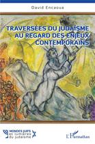 Couverture du livre « Traversées du judaïsme au regard des enjeux contemporains » de David Encaoua aux éditions L'harmattan