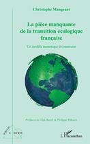 Couverture du livre « La pièce manquante de la transition écologique francaise : un modèle numérique à construire » de Christophe Mangeant aux éditions L'harmattan