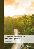 Couverture du livre « Tribulations d'un contractuel dans l'ouest guyanais » de Bernard Laillet aux éditions Publibook