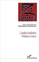Couverture du livre « L'arabe moderne ; péripéties et enjeux » de Nejmeddin Khalfallah aux éditions L'harmattan