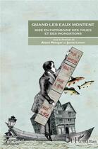 Couverture du livre « Quand les eaux montent ; mise en patrimoine des crues et des inondations » de Jamie Linton et Alexis Metzger aux éditions L'harmattan