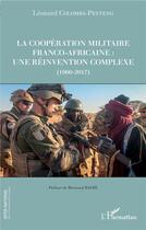 Couverture du livre « La coopération militaire franco-africaine ; une réinvention complexe (1960-2017) » de Leonard Colomba-Petteng aux éditions L'harmattan