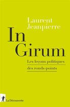 Couverture du livre « In girum ; les leçons politiques des ronds-points » de Laurent Jeanpierre aux éditions La Decouverte