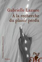 Couverture du livre « À la recherche du plaisir perdu » de Gabrielle Lazure aux éditions Heloise D'ormesson