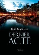 Couverture du livre « Dernier acte » de John C. Du Cey aux éditions Persee