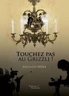 Couverture du livre « Touchez pas au grizzli » de Bertrand Weill aux éditions Baudelaire