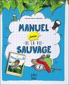 Couverture du livre « Manuel junior de la vie sauvage » de Brigitte Marie et Adam James Turnbull aux éditions Mic Mac Editions