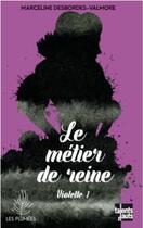 Couverture du livre « Violette Tome 1 ; le métier de reine » de Marceline Desbordes-Valmore aux éditions Talents Hauts
