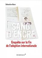 Couverture du livre « Sang d'encre : enquête sur la fin de l'adoption internationale » de Sebastien Roux aux éditions Vendemiaire