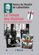 Couverture du livre « Le Temps des illusions : Souvenirs (juillet 1940-avril 1942) » de Henry Du Moulin De Labarthète aux éditions Aencre