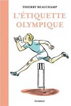 Couverture du livre « L'etiquette olympique ; précieux conseils pour entrer dans légende du sport » de Thierry Beauchamp aux éditions Wombat