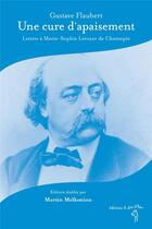 Couverture du livre « Une cure d'apaisement ; lettres à Marie-Sophie Leroyer de Chantepie » de Gustave Flaubert aux éditions A Dos D'ane