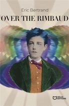 Couverture du livre « Over the Rimbaud » de Eric Bertrand aux éditions Hello Editions