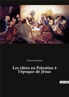Couverture du livre « Les idées en Palestine à l'époque de Jésus » de Edmond Stapfer aux éditions Culturea