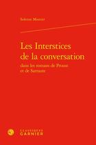 Couverture du livre « Les interstices de la conversation dans les romans de Proust et de Sarraute » de Solenne Montier aux éditions Classiques Garnier