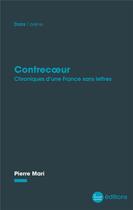 Couverture du livre « Contrecoeur - chroniques d'une france sans lettres » de Pierre Mari aux éditions La Nouvelle Librairie