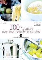 Couverture du livre « 100 Astuces Pour Tout Reussir En Cuisine » de Anne Willan aux éditions Marabout