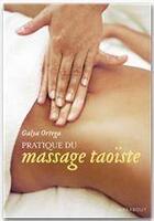 Couverture du livre « Pratique du massage taoïste ; relaxer et revitaliser le corps et l'esprit » de Galya Ortega aux éditions Marabout