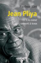 Couverture du livre « Jean Pliya ; un coeur ouvert à tous » de Pacome Elet aux éditions Salvator