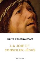 Couverture du livre « La joie de consoler Jésus » de Pierre Descouvemont aux éditions Salvator