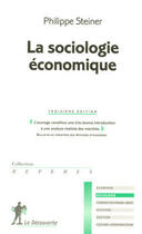 Couverture du livre « La sociologie économique (3e édition) » de Philippe Steiner aux éditions La Decouverte