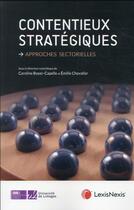 Couverture du livre « Contentieux stratégiques : approches sectorielles » de Emilie Chevalier et Caroline Boyer-Capelle aux éditions Lexisnexis