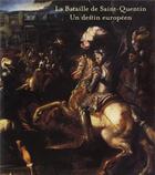 Couverture du livre « La bataille de Saint-Quentin ; un destin européen » de  aux éditions Reunion Des Musees Nationaux