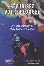 Couverture du livre « Sécurisez votre plongée : Mesures préventives et médecine de plongée » de Jean-Jacques Grenaud et Mathieu Coulange aux éditions Ellipses