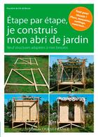 Couverture du livre « Je construis mon abri de jardin ; 9 réalisations pas à pas » de Pascaline De Glo De Besse aux éditions Ouest France