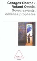 Couverture du livre « Soyez savants, devenez prophetes » de Charpak/Omnes aux éditions Odile Jacob