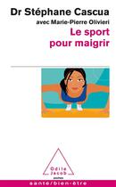 Couverture du livre « Le sport pour maigrir » de Stephane Cascua et Marie-Pierre Olivieri aux éditions Odile Jacob