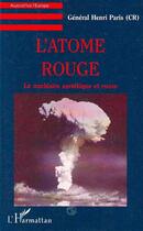 Couverture du livre « L'atome rouge : Le nucléaire soviétique et russe » de Henri Paris aux éditions L'harmattan