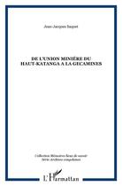Couverture du livre « DE L'UNION MINIÉRE DU HAUT-KATANGA A LA GECAMINES » de Jean-Jacques Saquet aux éditions L'harmattan