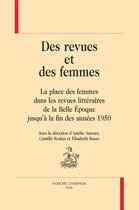 Couverture du livre « Des revues et des femmes : la place des femmes dans les revues littéraires de la Belle Époque jusqu'à la fin des années 1950 » de Amelie Auzoux et Camille Koskas et Elisabeth Russo aux éditions Honore Champion