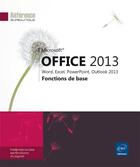 Couverture du livre « Microsoft Office 2013 ; Word, Excel, Powerpoint, Outlook 2013 ; fonctions de base » de  aux éditions Eni