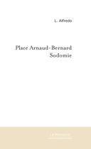 Couverture du livre « Place Arnaud-Bernard, sodomie » de Luis Alfredo aux éditions Le Manuscrit