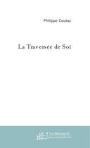 Couverture du livre « La traversee de soi » de Philippe Coutaz aux éditions Le Manuscrit