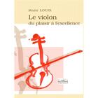 Couverture du livre « Le violon, du plaisir à l'excellence » de Maite Louis aux éditions Delatour