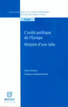 Couverture du livre « L'unité politique de l'europe ; histoire d'une idée » de Patrice Rolland aux éditions Bruylant
