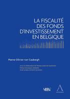 Couverture du livre « La fiscalité des fonds d'investissement en Belgique » de Pierre-Olivier Van Caubergh aux éditions Anthemis