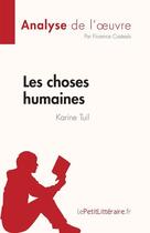 Couverture du livre « Les choses humaines de Karine Tuil : analyse de l'oeuvre » de Florence Casteels aux éditions Lepetitlitteraire.fr