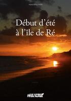 Couverture du livre « Début d'été à l'île de Ré » de Michel Delcourt aux éditions Le Livre En Papier