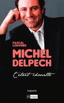 Couverture du livre « Michel Delpech ; c'était chouette » de Pascal Louvrier aux éditions Archipel