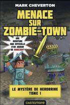 Couverture du livre « Minecraft - le mystère de Herobrine Tome 1 : menaces sur Zombie-Town » de Mark Cheverton aux éditions Milady
