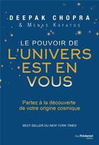 Couverture du livre « Le pouvoir de l'univers est en vous ; partez à la découverte de votre origine cosmique » de Deepak Chopra et Menas Kafatos aux éditions Guy Trédaniel