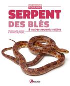 Couverture du livre « Serpent des blés & autres serpents ratiers ; pantherophis guttata, p. obsoletus, bogertophis... » de Philip Purser aux éditions Artemis